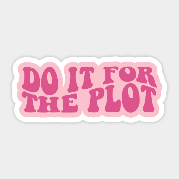 Do It for the Plot y2k Sticker by CamavIngora